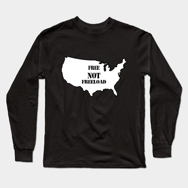 It's A Free NOT a Freeload Country! Long Sleeve T-Shirt by geodesyn